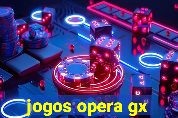 jogos opera gx